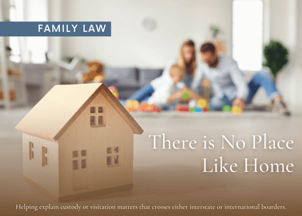 The image is an advertisement for legal services specializing in family law, particularly for international custody and visitation cases. It emphasizes the importance of home and offers assistance in explaining and resolving legal matters that cross borders.