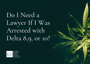 The image displays a dark green background with a cannabis plant on the right, alongside text asking if a lawyer is needed for arrests involving Delta 8, 9, or 10 products. It includes the logo for Killoren Kissinger Dantin Denton & Dunham, P.C.