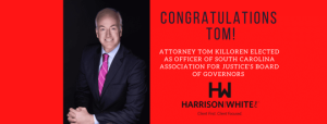 Attorney Tom Killoren Elected as officer of South Carolina Association for Justice’s Board of Governors