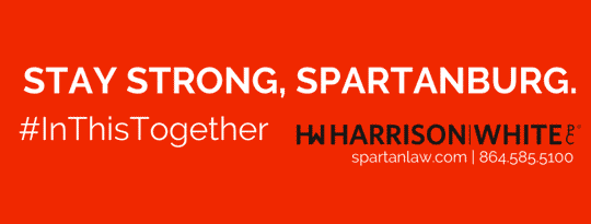 A banner features a bold message of resilience and solidarity with the Spartanburg community. The text reads, "STAY STRONG, SPARTANBURG. #InThisTogether," accompanied by the logo, contact information, and website of Harrison|White law firm.